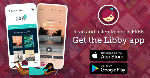 text reads read and listen to books FREE Get the Libby App App with logos for app store and Google Play. Images of two phone screens.