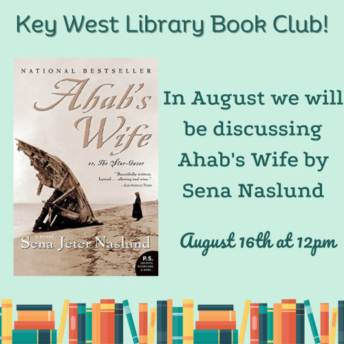 Image of book cover for Ahab's Wife. Text reads Key West Library Book Club. In August we will be discussing Ahab's Wife by Sena Naslund. August sixteenth at twelve pm.