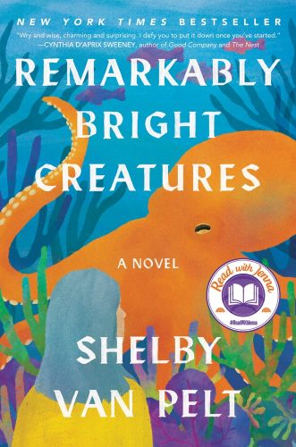 Text reads Remarkably Bright Creatures a novel Shelby van pelt. New York Times Best seller. Quote, witty and wise, charming and surprising, I defy you to put it down once you've started unquote Cynthia d'aprix sweeney, author of Good Company and The Nest.