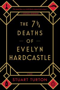 The seven and a half deaths of evelyn hardcastle by Stuart Turton.