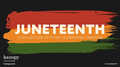 Juneteenth. A collection of films celebrating freedom. kanopy. films that matter. kanopy.com. #juneteenth.