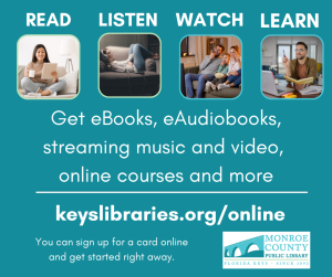 Read, Listen, Watch, Learn. Get Ebooks, eAudiobooks, streaming music and video, online courses and more. keyslibraries.org/online. You can sign up for a card online and get started right away. Images of people reading, listening, watching and working on a computer and the Monroe County Public Library logo.